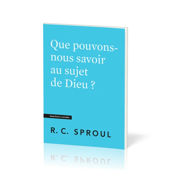Que pouvons-nous savoir au sujet de Dieu ? - [Questions cruciales]