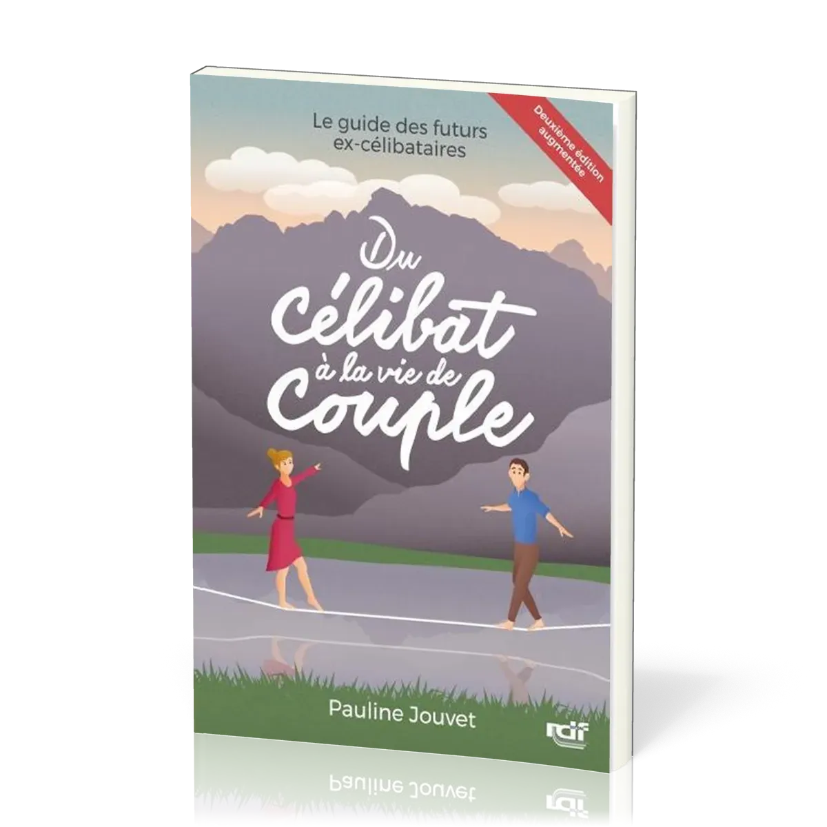 Du célibat à la vie de couple - Le guide des futurs ex-célibataires - Deuxième édition augmentée