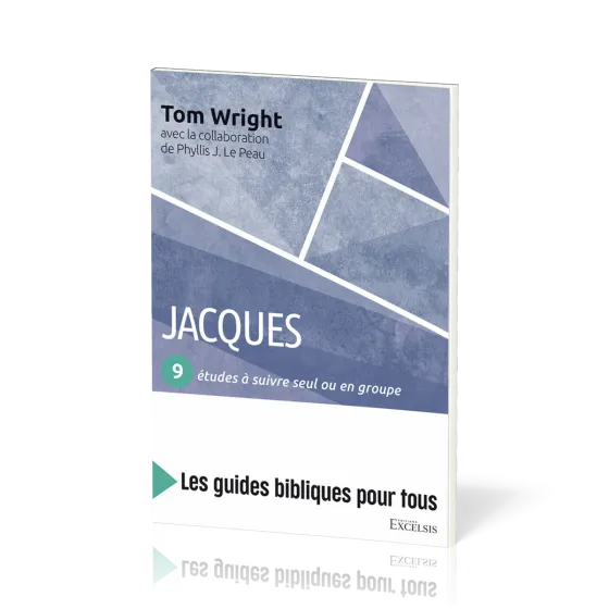 Jacques : 9 études à suivre seul ou en groupe - [coll. Les guides bibliques pour tous]