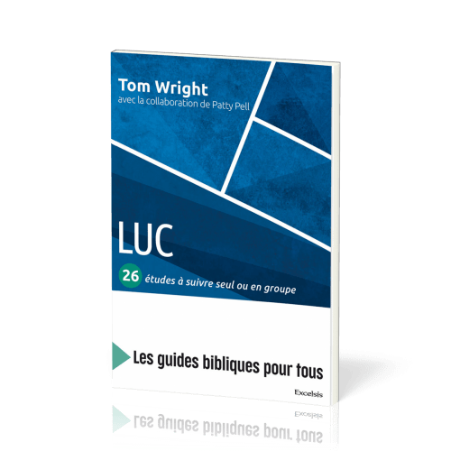 Luc : 26 études à suivre seul ou en groupe - [coll. Les guides bibliques pour tous]