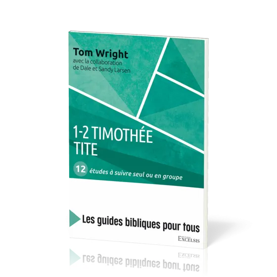 1-2 Timothée, Tite : 12 études à suivre seul ou en groupe - [coll. Les guides bibliques pour tous]