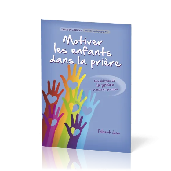 Motiver les enfants dans la prière - Mécanismes de la prière et mise en pratique [Trucs et...
