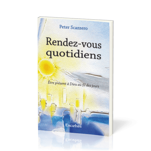 Rendez-vous quotidiens - Être présent à Dieu au fil des jours