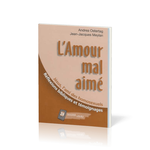 Amour mal aimé : Jésus, l'ami des homosexuels (L') - Réflexions bibliques et témoignages [Dossier...