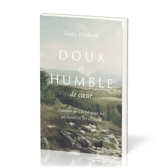 Doux et humble de cœur - L'amour de Christ pour les pêcheurs et les affligés