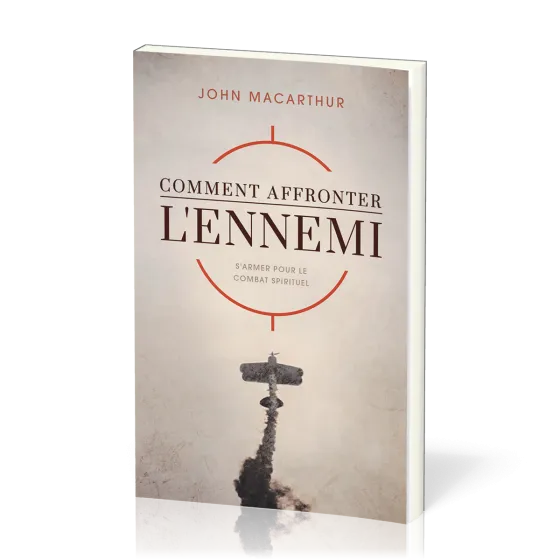 Comment affronter l'ennemi - S'armer pour le combat spirituel