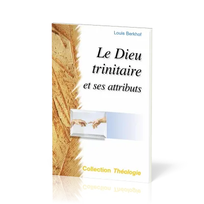 Dieu trinitaire et ses attributs  (Le) - 2e édition [collection Théologie]
