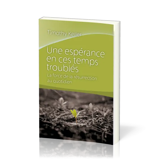 Une espérance en ces temps troublés - La force de la résurrection au quotidien