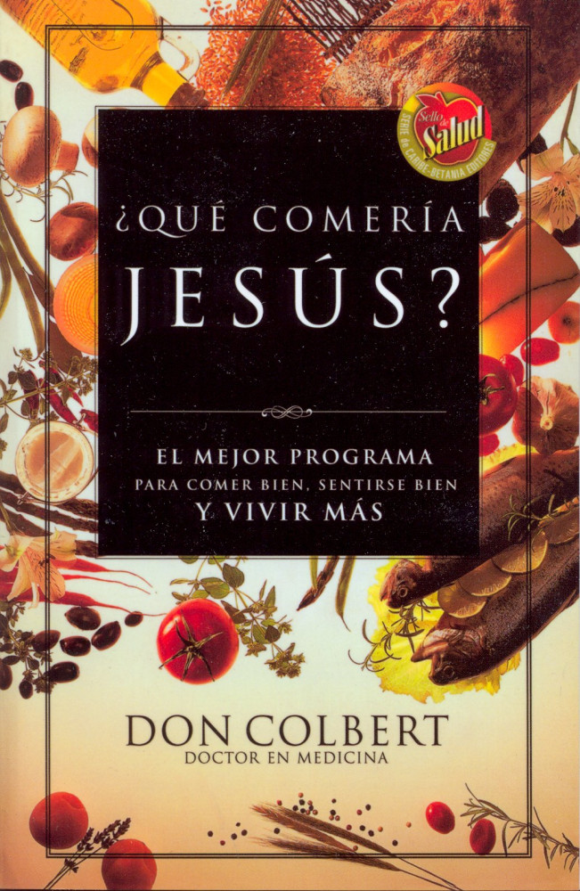 ¿Que comeria Jesus? - El programa vital para comer bien, sentirse bien, y vivir mas (spanisch)