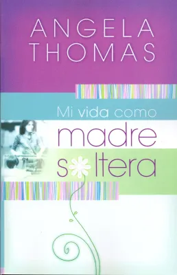 Mi vida como madre soltera - Historias verídicas y lecciones prácticas para su jornada (spanisch)