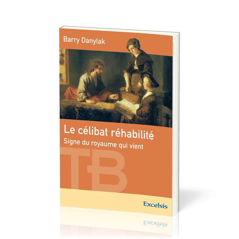 Célibat réhabilité (Le) - Signe du Royaume qui vient [coll. Théologie Biblique]