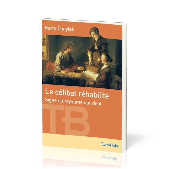 Célibat réhabilité (Le) - Signe du Royaume qui vient [coll. Théologie Biblique]
