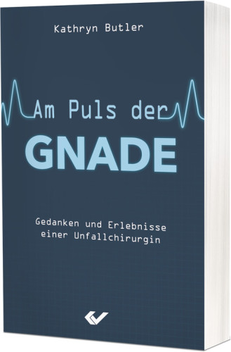 Am Puls der Gnade - Gedanken und Erlebnisse einer Unfallchirurgin