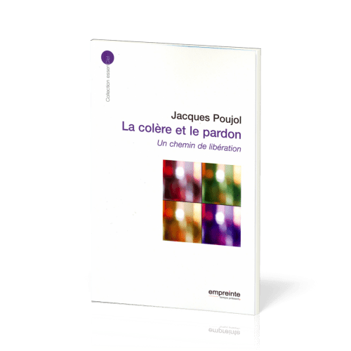 Colère et le Pardon (La) - Un chemin de libération - [collection essenCiel]