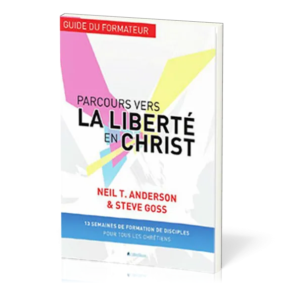 Parcours vers la liberté en Christ - Guide du formateur