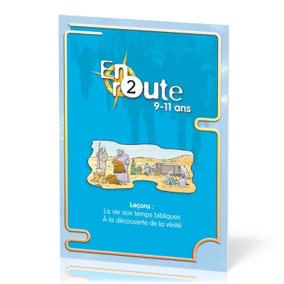 En route 2 - La vie aux temps bibliques, à la découverte de la vérité