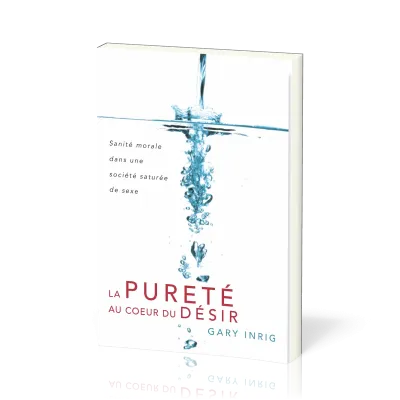 Pureté au cœur du désir (La) - Sanité morale dans une société saturée de sexe