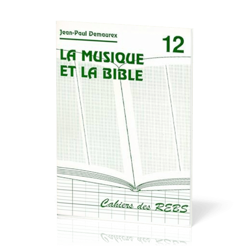 Musique et la Bible (La) - Cahiers des REBS 12