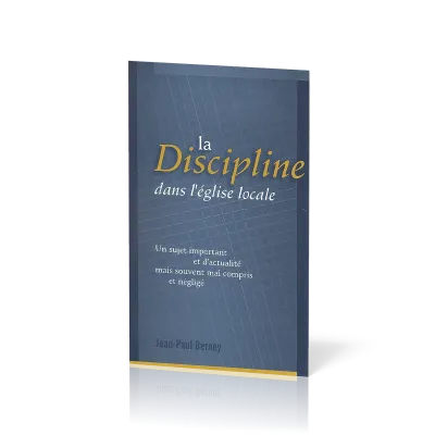 Discipline dans l'Eglise locale (La) - Un sujet important et d'actualité mais souvent mal compris...
