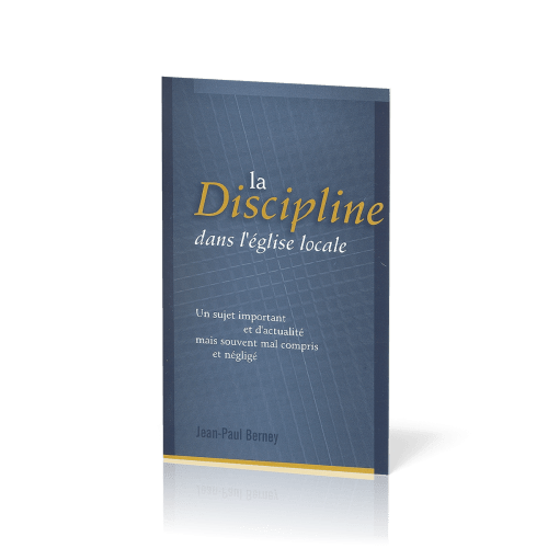 Discipline dans l'Eglise locale (La) - Un sujet important et d'actualité mais souvent mal compris...