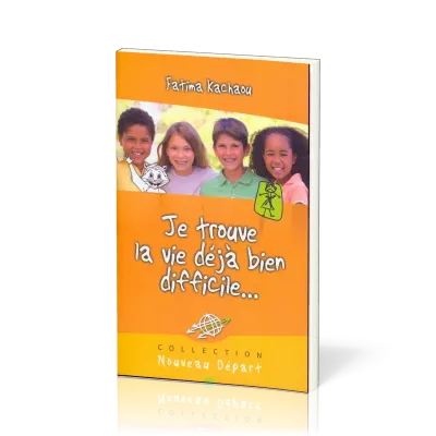 Je trouve la vie déjà bien difficile... - Collection Nouveau Départ