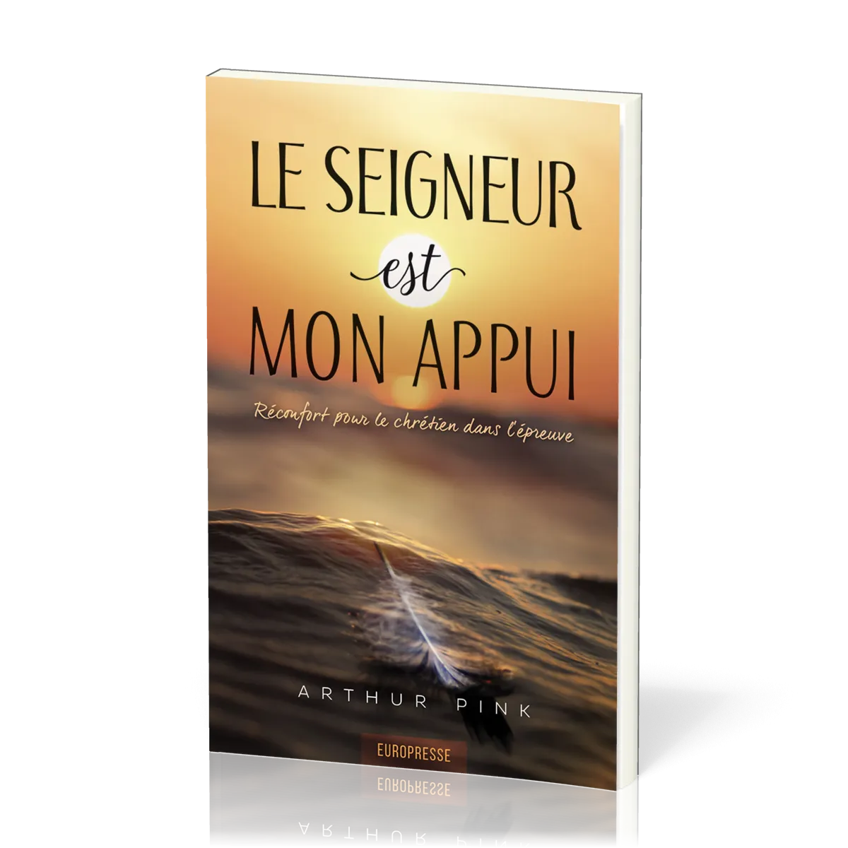Seigneur est mon appui (Le) - Réconfort pour le chrétien dans l'épreuve