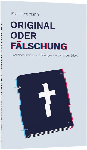 Original oder Fälschung - Historisch-kritische Theologie im Licht der Bibel