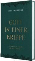 Gott in einer Krippe - Es geschah vor mehr als 2000 Jahren…