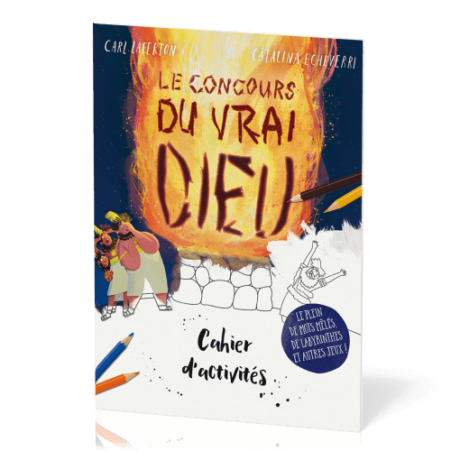 Concours du vrai Dieu (Le) - Cahier d'activités