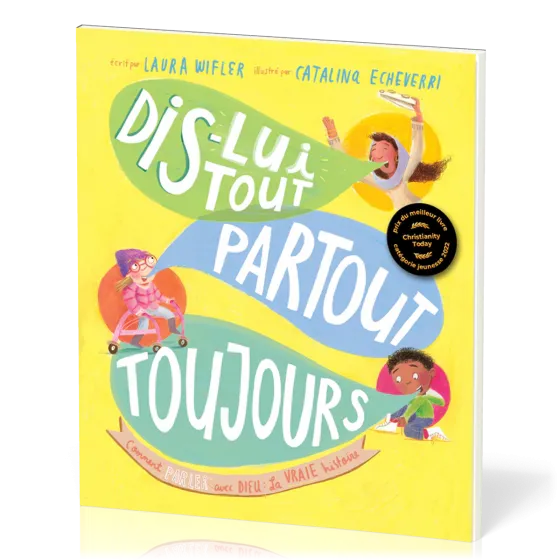 Dis-lui tout, partout, toujours - Comment parler avec Dieu : la vraie histoire