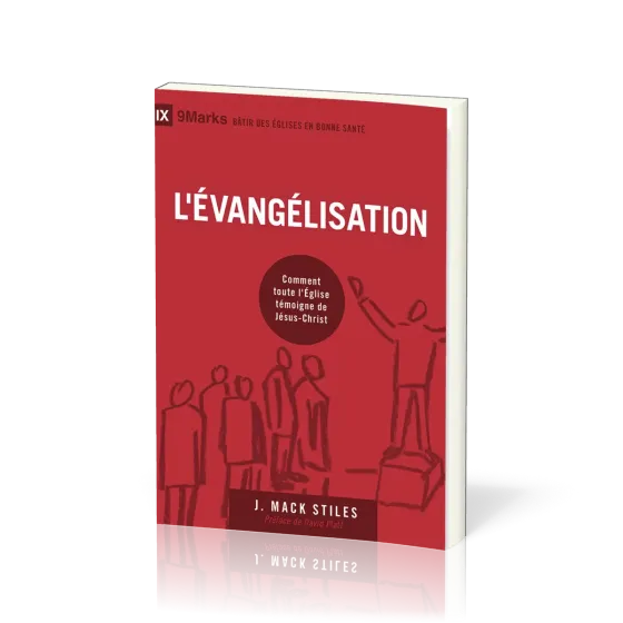 Évangélisation (L') - Comment toute l'Église témoigne de Jésus-Christ [coll. 9Marks - Bâtir des...