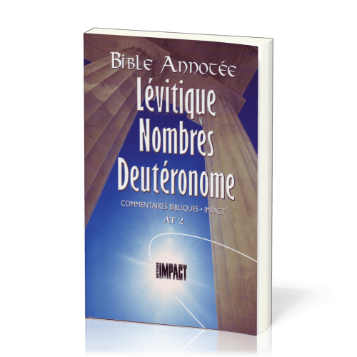 Lévitique, Nombres, Deutéronome - Bible annotée - Commentaires bibliques Impact AT 2