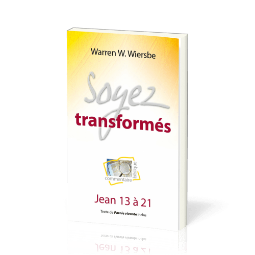 Soyez transformés : Jean 13 à 21 - Commentaire biblique pratique 07