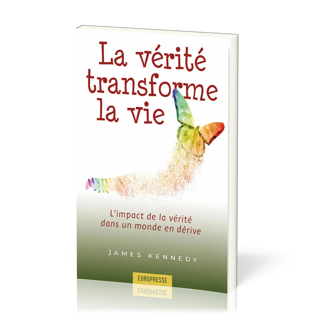 Vérité transforme la vie (La) - L'impact de la vérité dans un monde en dérive