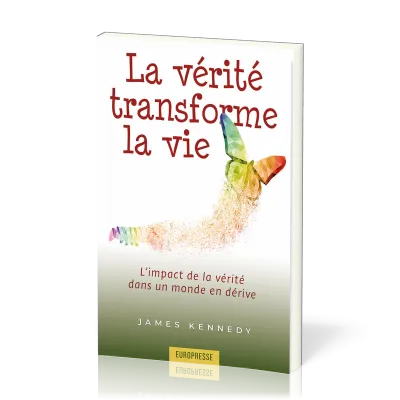 Vérité transforme la vie (La) - L'impact de la vérité dans un monde en dérive