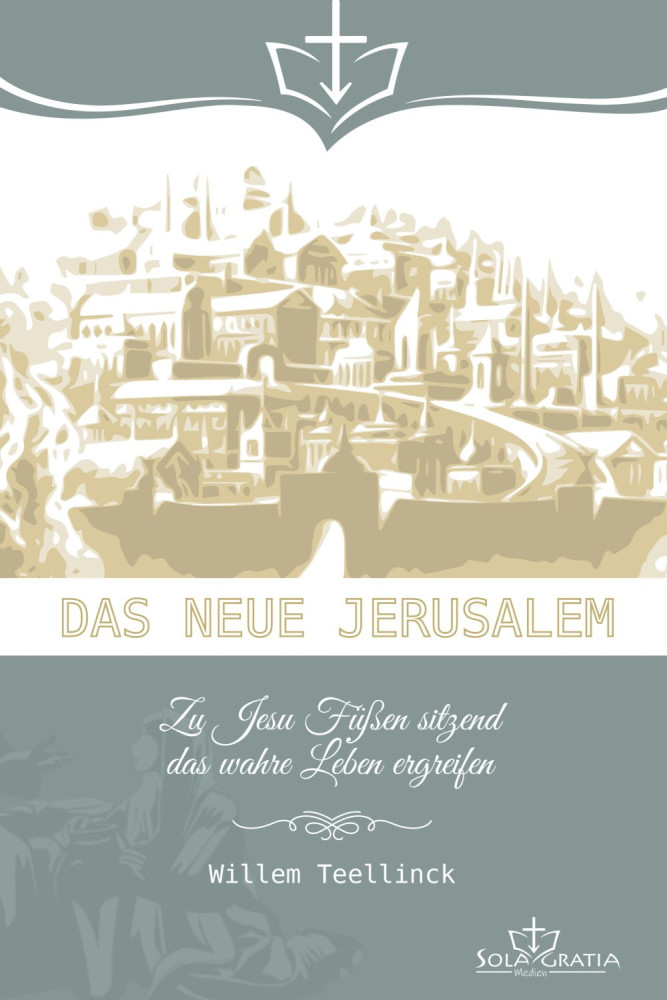 Das neue Jerusalem - Zu Jesu Füssen sitzend das wahre Leben ergreifen